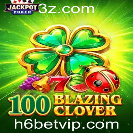 Descubra a Emoção de 100BlazingClover com h6bet